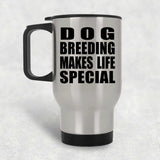 Dog Breeding Makes Life Special - Travel Mug Silver