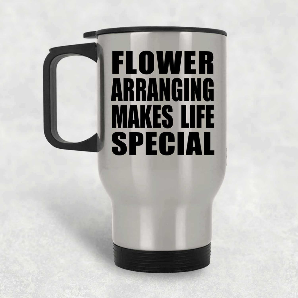 Flower Arranging Makes Life Special - Travel Mug Silver