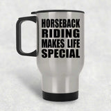 Horseback Riding Makes Life Special - Travel Mug Silver
