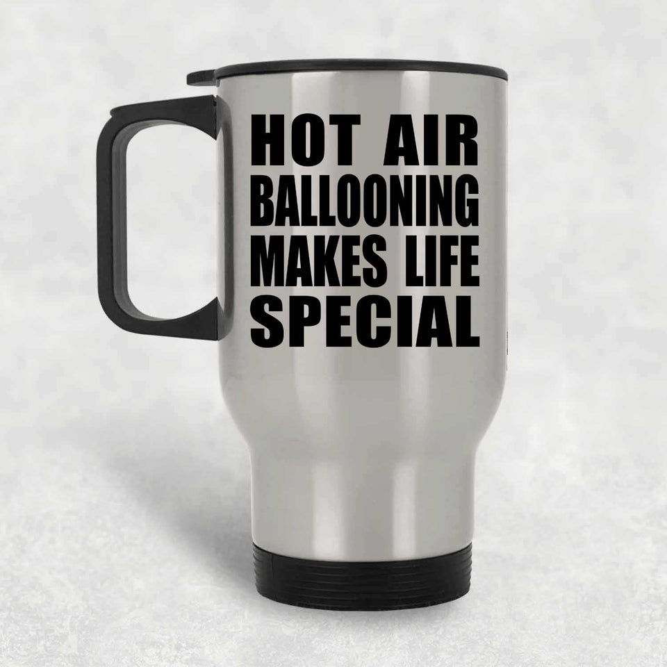 Hot Air Ballooning Makes Life Special - Travel Mug Silver
