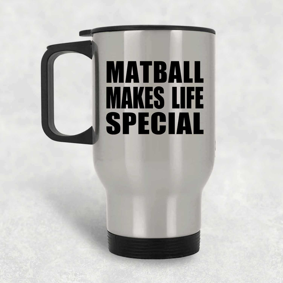 Matball Makes Life Special - Travel Mug Silver