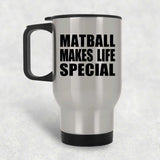 Matball Makes Life Special - Travel Mug Silver