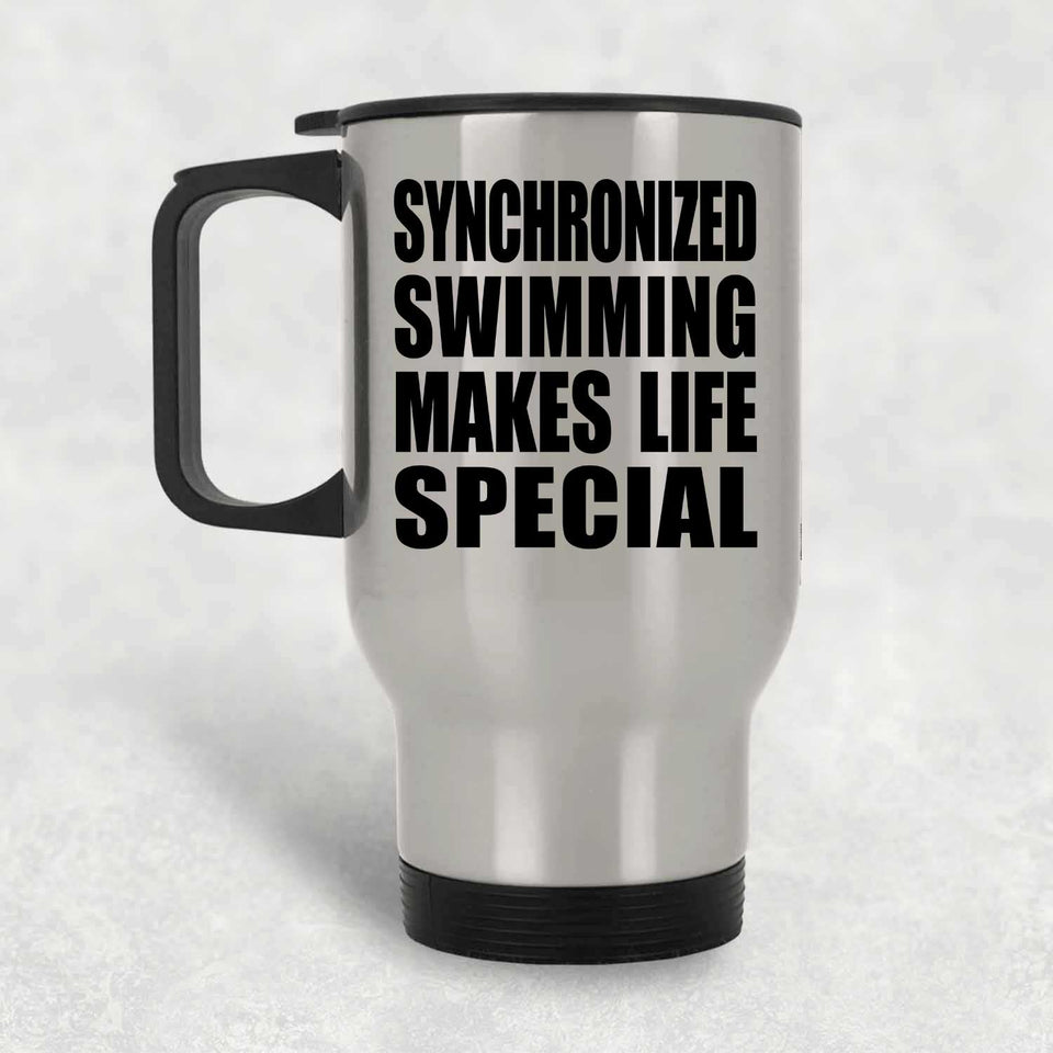 Synchronized Swimming Makes Life Special - Travel Mug Silver