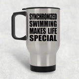 Synchronized Swimming Makes Life Special - Travel Mug Silver