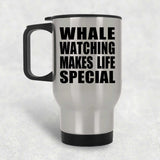 Whale Watching Makes Life Special - Travel Mug Silver