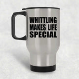 Whittling Makes Life Special - Travel Mug Silver