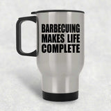 Barbecuing Makes Life Complete - Travel Mug Silver