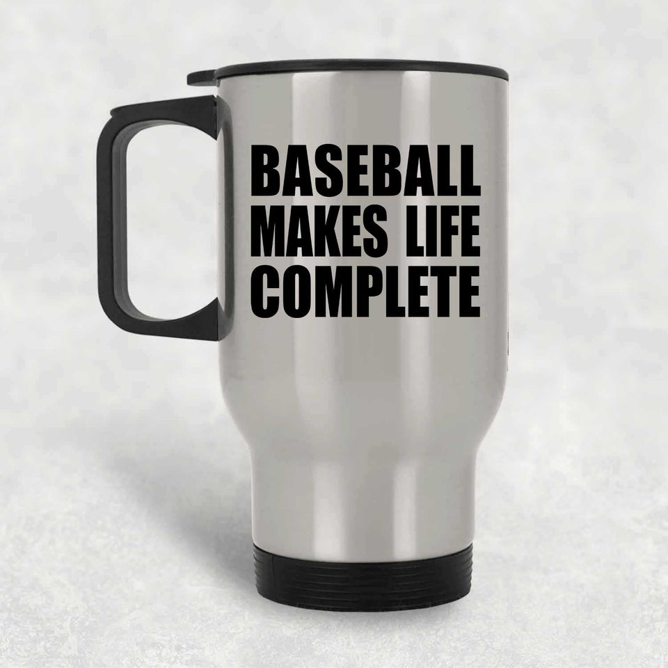 Baseball Makes Life Complete - Travel Mug Silver