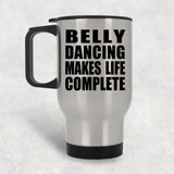 Belly Dancing Makes Life Complete - Travel Mug Silver