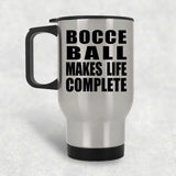 Bocce Ball Makes Life Complete - Travel Mug Silver