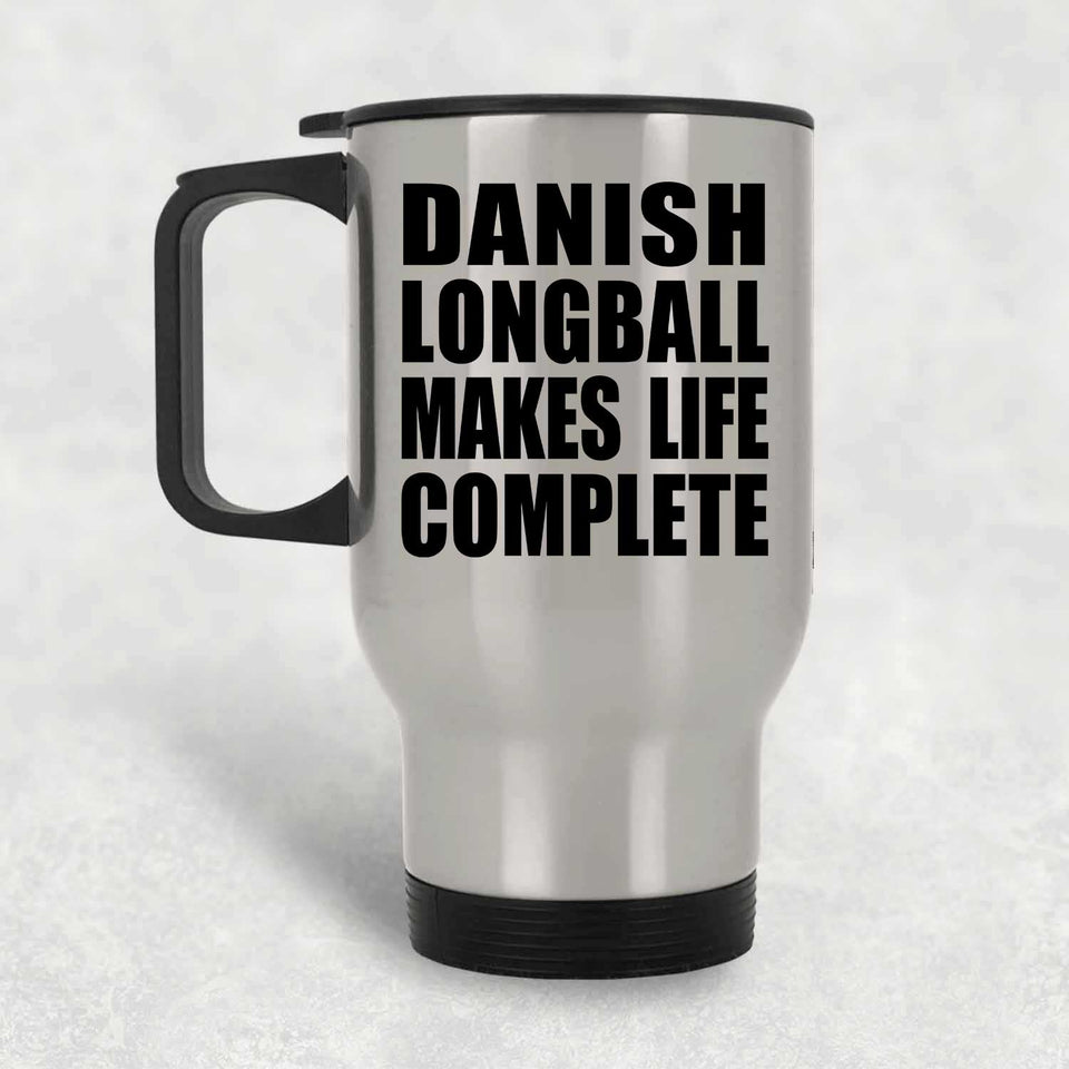 Danish Longball Makes Life Complete - Travel Mug Silver