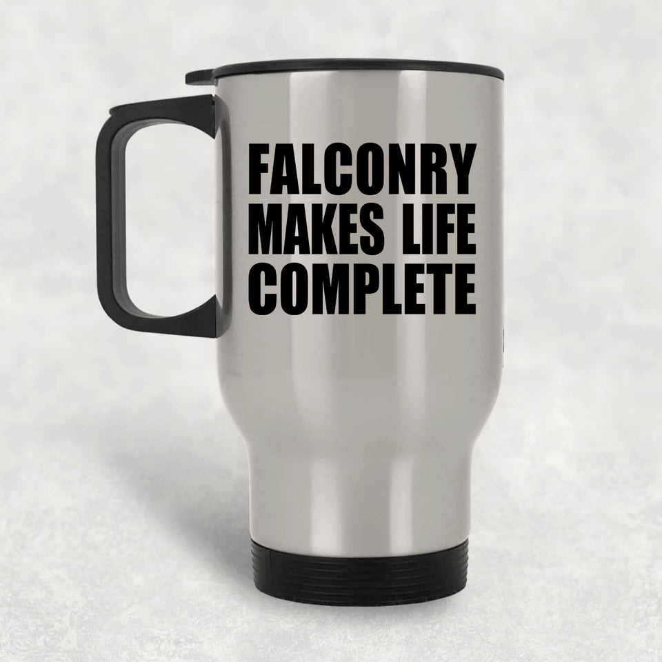 Falconry Makes Life Complete - Travel Mug Silver