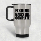 Fishing Makes Life Complete - Travel Mug Silver