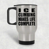 Ice Climbing Makes Life Complete - Travel Mug Silver
