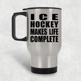 Ice Hockey Makes Life Complete - Travel Mug Silver