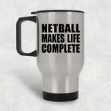 Netball Makes Life Complete - Travel Mug Silver