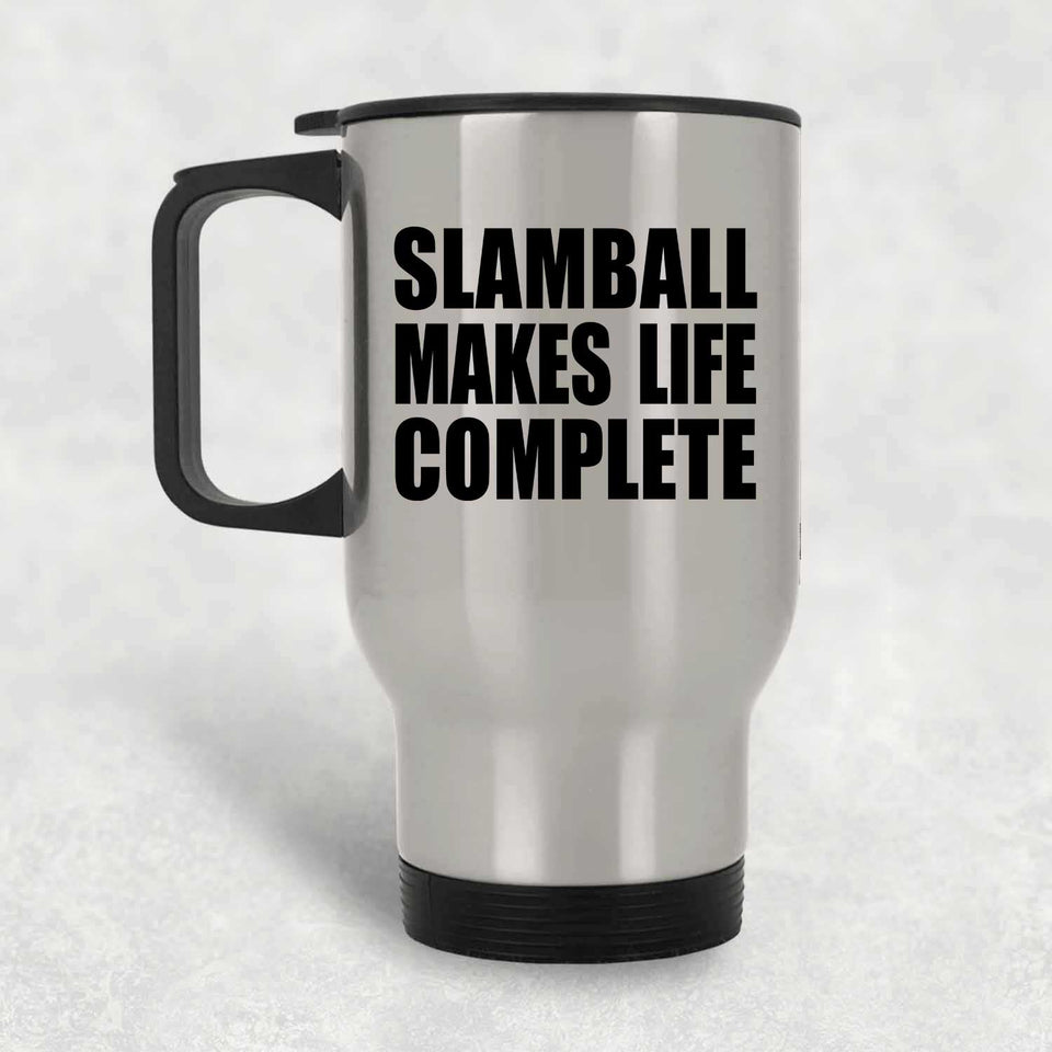 Slamball Makes Life Complete - Travel Mug Silver