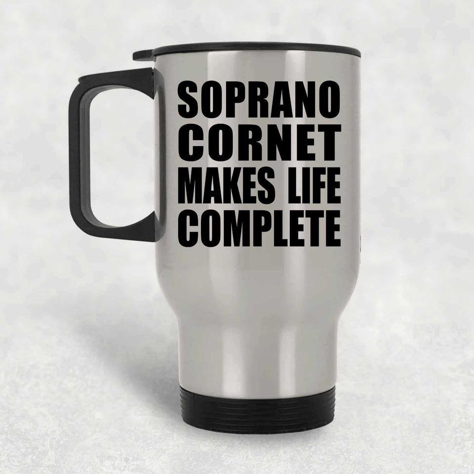 Soprano Cornet Makes Life Complete - Travel Mug Silver