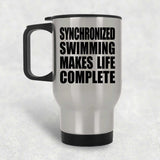 Synchronized Swimming Makes Life Complete - Travel Mug Silver