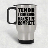 Tenor Trombone Makes Life Complete - Travel Mug Silver