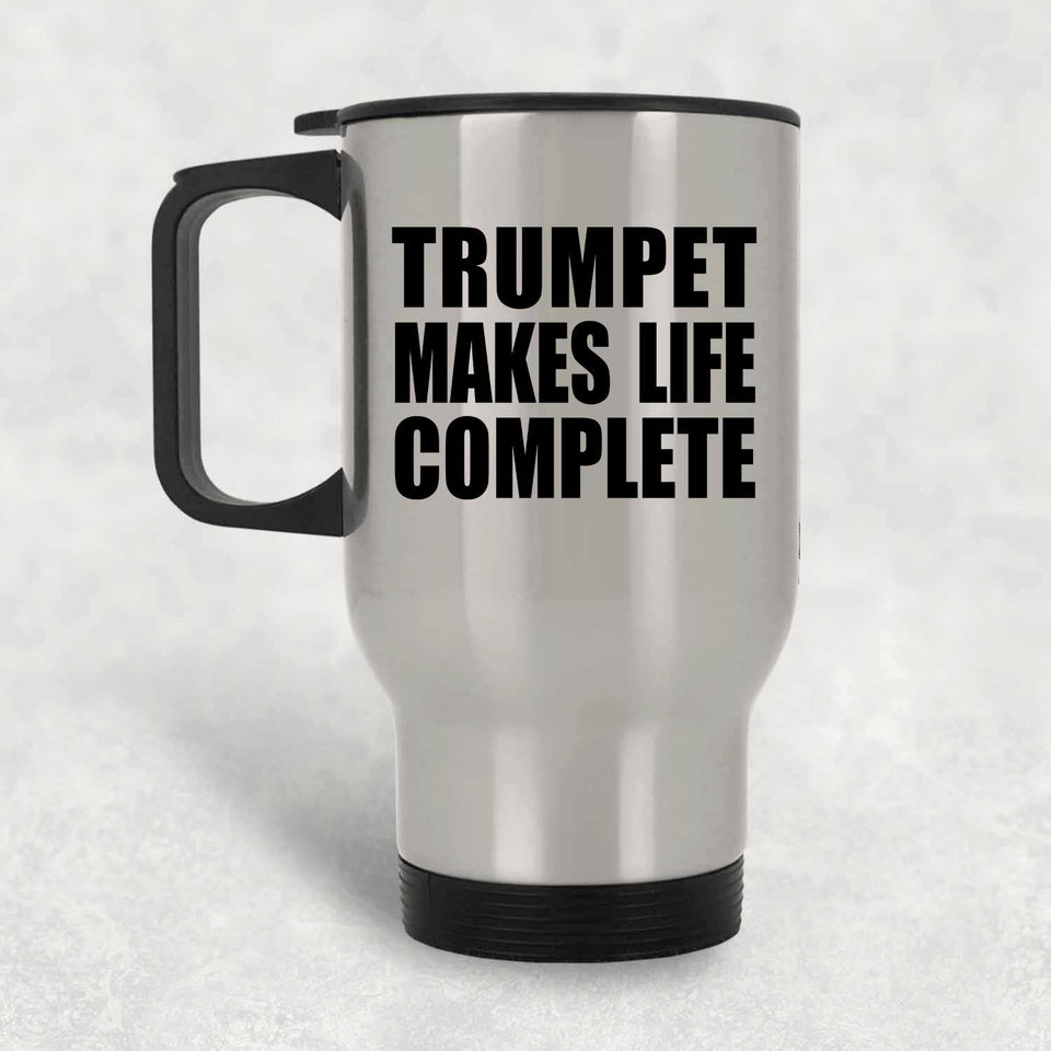 Trumpet Makes Life Complete - Travel Mug Silver