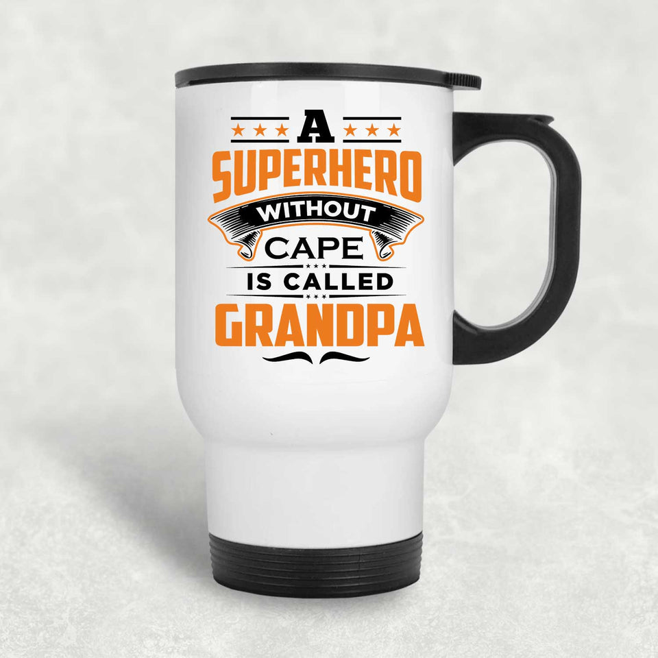 A Superhero Without Cape is Called Grandpa - White Travel Mug