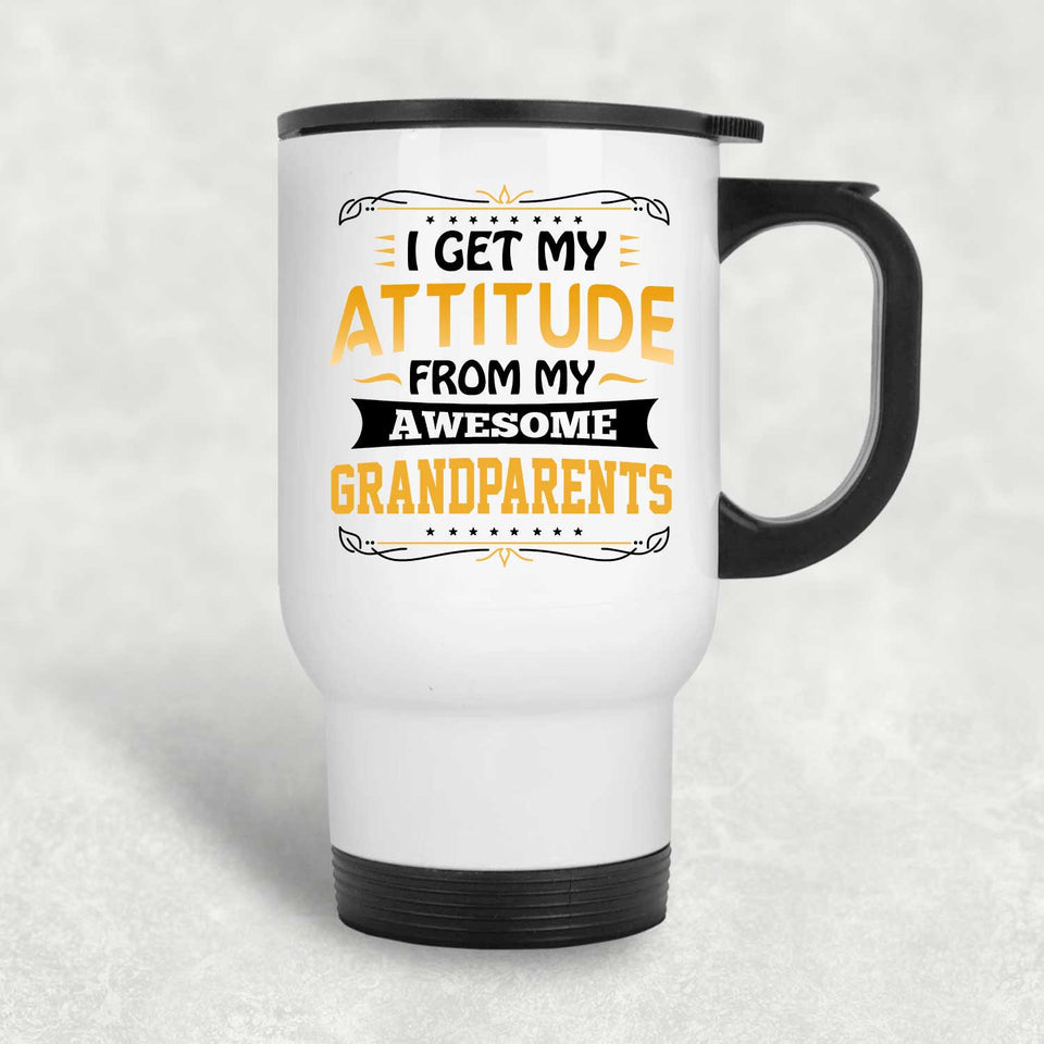 I Get My Attitude From My Awesome Grandparents - White Travel Mug