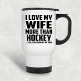 I Love My Wife More Than Hockey - White Travel Mug