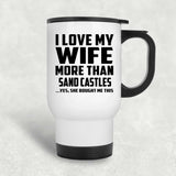 I Love My Wife More Than Sand Castles - White Travel Mug