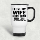 I Love My Wife More Than Tesla Coils - White Travel Mug