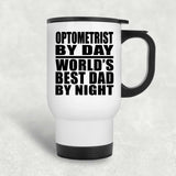 Optometrist By Day World's Best Dad By Night - White Travel Mug
