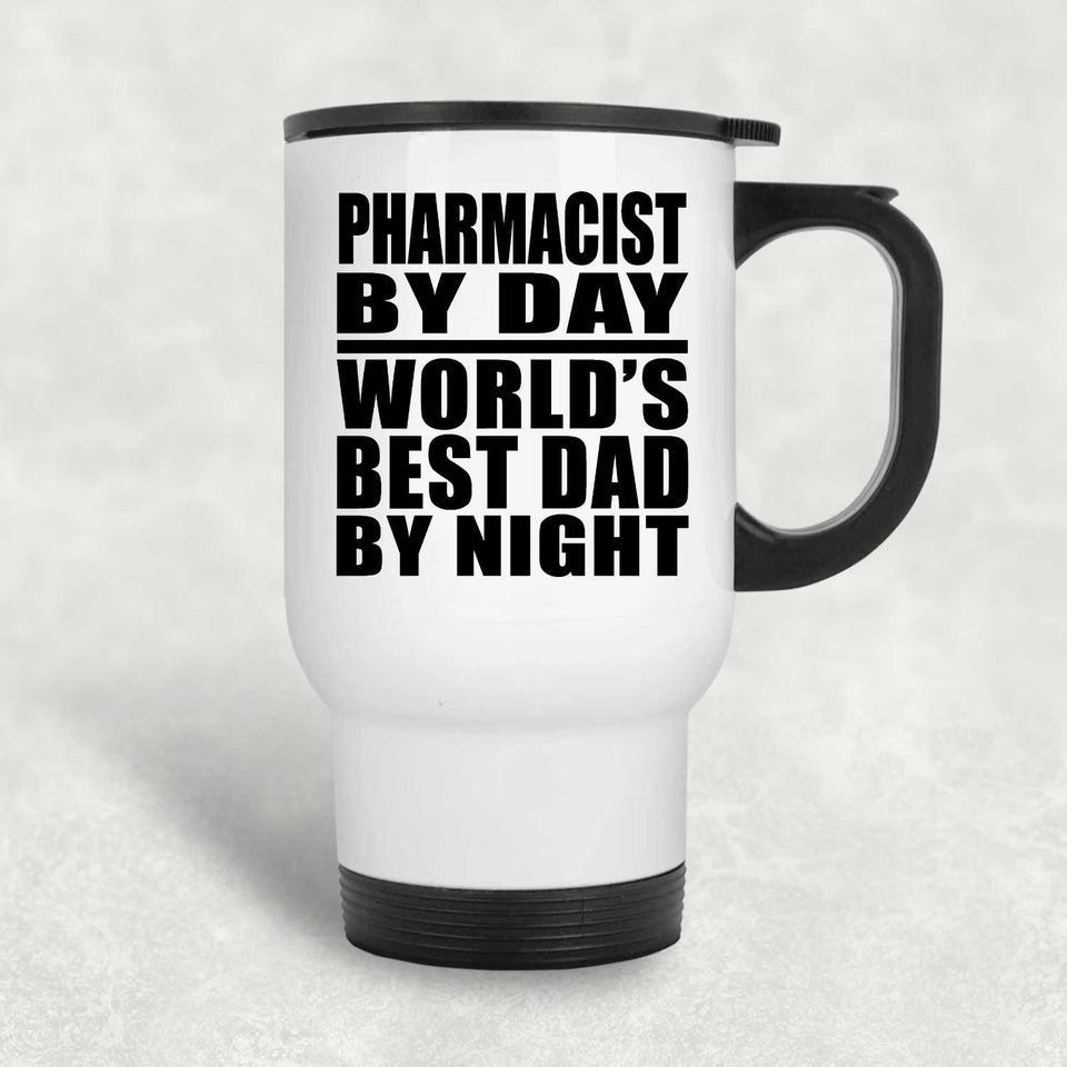 Pharmacist By Day World's Best Dad By Night - White Travel Mug