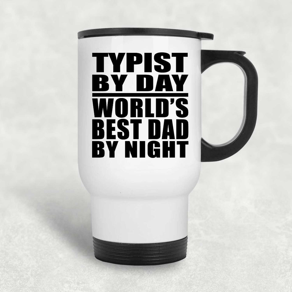 Typist By Day World's Best Dad By Night - White Travel Mug