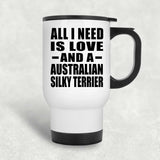 All I Need Is Love And A Australian Silky Terrier - White Travel Mug