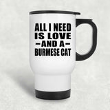 All I Need Is Love And A Burmese Cat - White Travel Mug