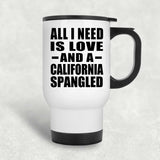 All I Need Is Love And A California Spangled - White Travel Mug