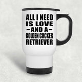 All I Need Is Love And A Golden Cocker Retriever - White Travel Mug
