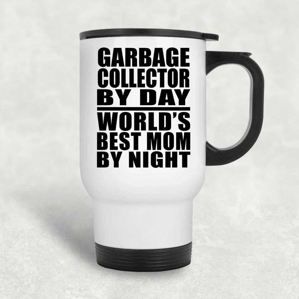 Garbage Collector By Day World's Best Mom By Night - White Travel Mug