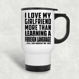 I Love My Girlfriend More Than Learning A Foreign Language - White Travel Mug