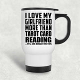 I Love My Girlfriend More Than Tarot Card Reading - White Travel Mug