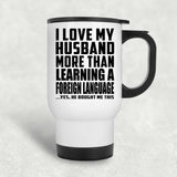 I Love My Husband More Than Learning A Foreign Language - White Travel Mug