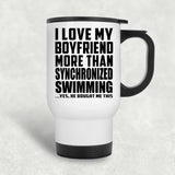 I Love My Boyfriend More Than Synchronized Swimming - White Travel Mug