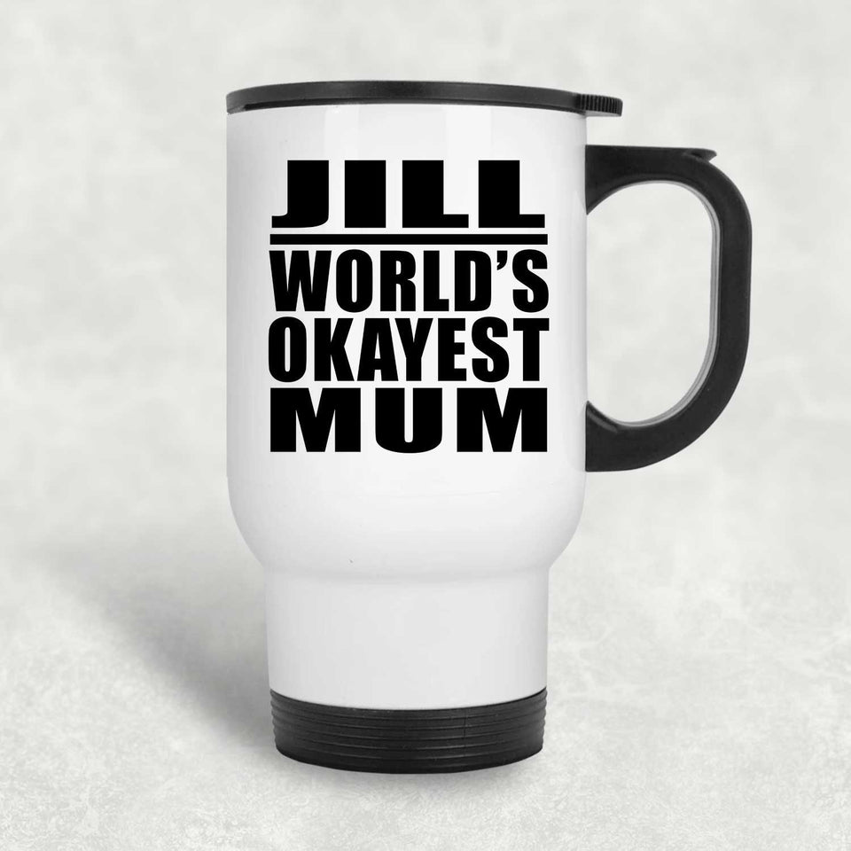 Jill World's Okayest Mum - White Travel Mug