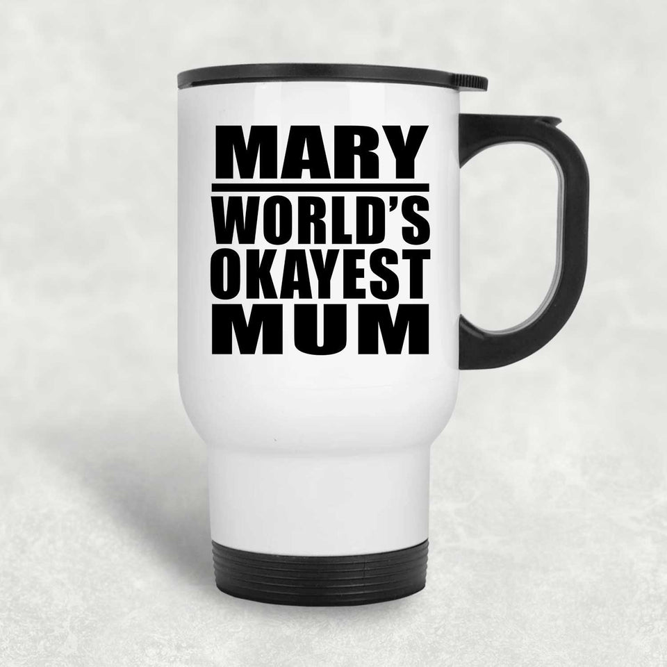Mary World's Okayest Mum - White Travel Mug