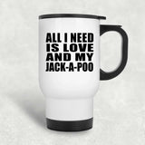 All I Need Is Love And My Jack-A-Poo - White Travel Mug