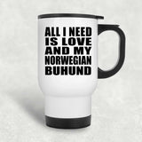 All I Need Is Love And My Norwegian Buhund - White Travel Mug