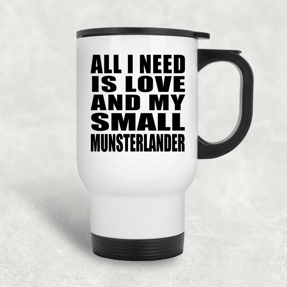All I Need Is Love And My Small Munsterlander - White Travel Mug
