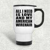 All I Need Is Love And My American Wirehair - White Travel Mug