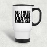 All I Need Is Love And My Bengal Cat - White Travel Mug