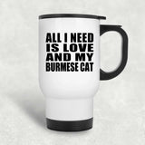 All I Need Is Love And My Burmese Cat - White Travel Mug